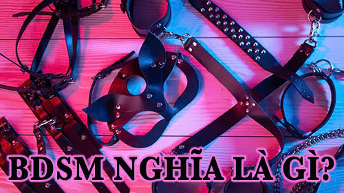 BDSM nghĩa là gì? Hướng dẫn cách chơi BDSM an toàn và không đau