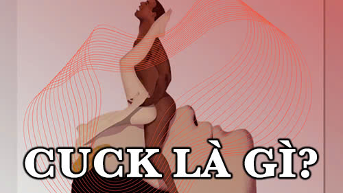Cuck là gì? Những rủi ro khi tham gia mối quan hệ Cuckold