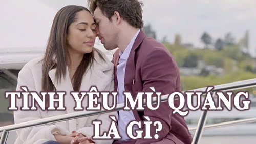 Tình yêu mù quáng là gì? Làm sao để thoát khỏi sự mù quáng khi yêu?