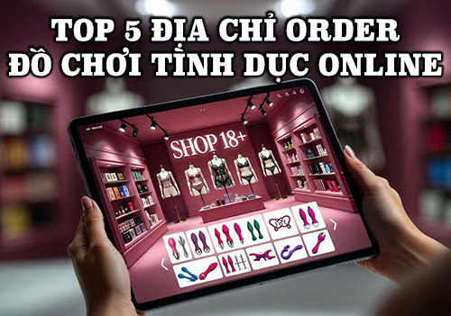 Top 5 địa chỉ order đồ chơi tình dục online uy tín 